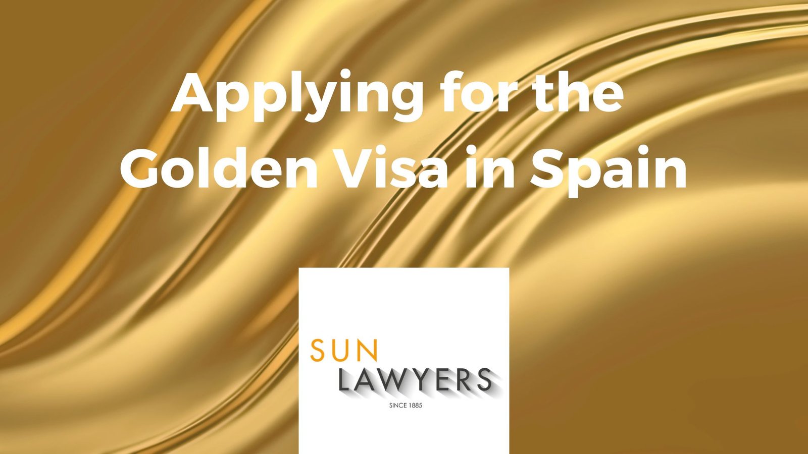 Applying for a Golden Visa in Spain, with Sun Lawyers.